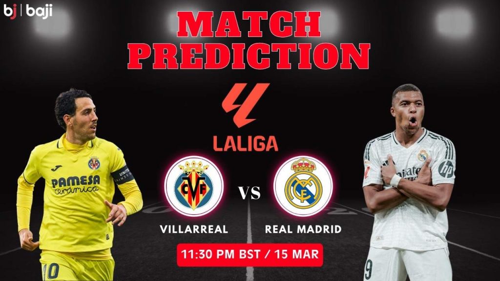 Villarreal vs Real Madrid Match Prediction (La Liga - Round 28)
